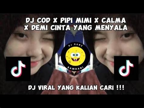 Dj Cod X Pipi Mimi X Calma X Demi Cinta Yang Menyala Viral Tiktok