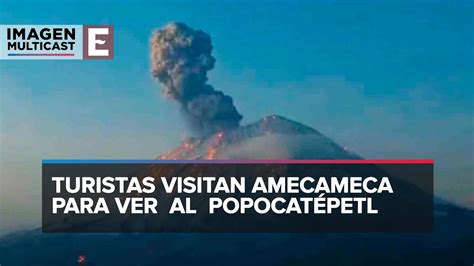 Visitan Amecameca para ver el espectáculo volcánico del Popocatépetl