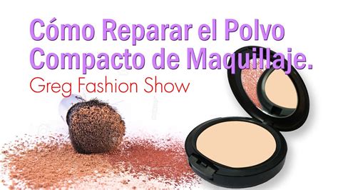 Cómo Reparar Tu Polvo Compacto De Maquillaje Youtube