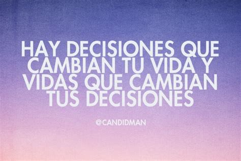 Hay Decisiones Que Cambian Tu Vida Y Vidas Que Cambian Tus Decisiones