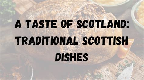 A Taste Of Scotland Traditional Scottish Dishes To Try During Your