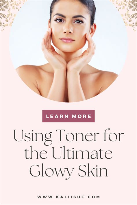 Using Toner For The Ultimate Glowy Skin Kalii Sue