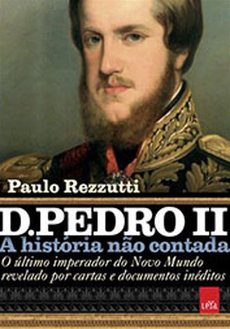 D Pedro Ii A Hist Ria N O Contada Eu Valor Econ Mico