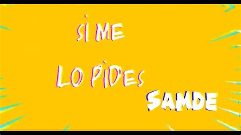 Samde Si Me Lo Pides Official Lyric Video Youtube Music