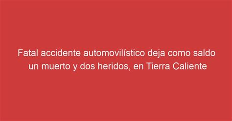 Fatal accidente automovilístico deja como saldo un muerto y dos heridos