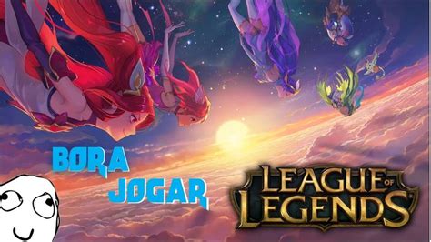 League Of Legends Bora Jogar Youtube