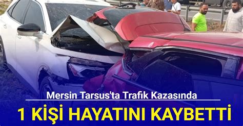 Mersin den son dakika Trafik kazasında 1 kişi hayatını kaybetti