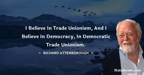 I Believe In Trade Unionism And I Believe In Democracy In Democratic