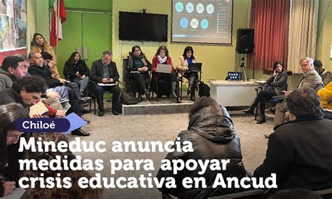 Mineduc Anuncia Medidas Para Apoyar Crisis Educativa En Ancud