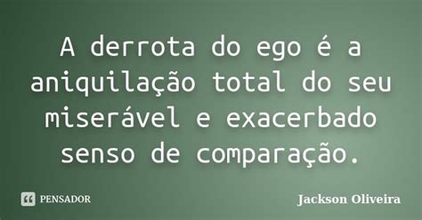 A Derrota Do Ego é A Aniquilação Jackson Oliveira Pensador