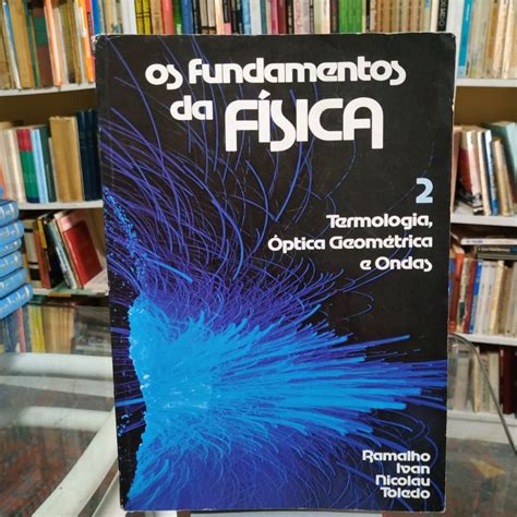 Os Fundamentos Da Fisica Termologia Optica Geometrica E Ondas Autor