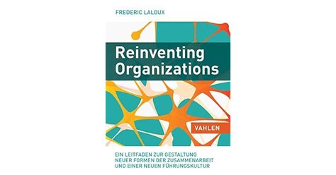 Reinventing Organizations Ein Leitfaden Zur Gestaltung Sinnstiftender