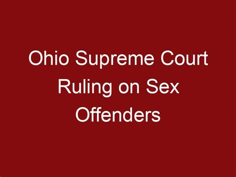 Ohio Supreme Court Ruling On Sex Offenders The Alison Moss Group