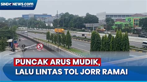 Masuki Puncak Arus Mudik Lalu Lintas Di Tol JORR Ramai YouTube