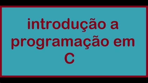 Introdução A Programação Em C Youtube