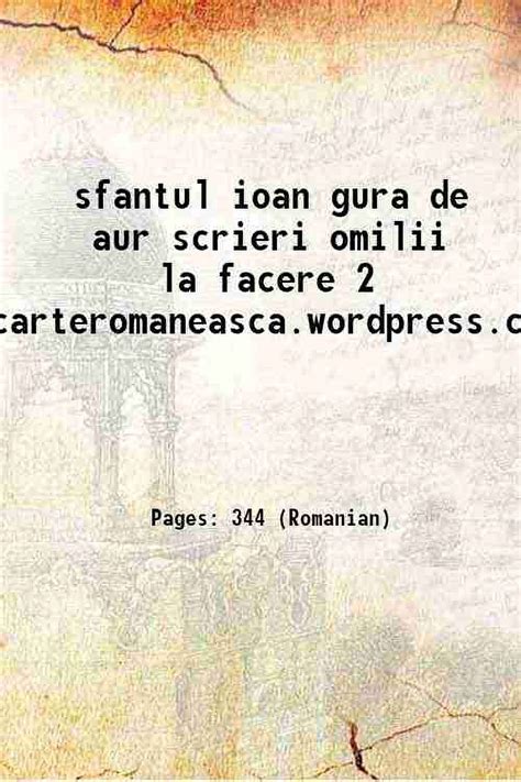 Sfantul Ioan Gura De Aur Scrieri Omilii La Facere Carteromaneasca