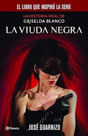 La Viuda Negra The Black Widow La Historia Real De Griselda Blanco