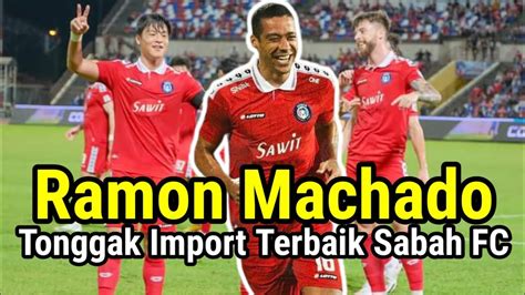 Ramon Machado Tonggak Import Terbaik Sabah Fc Youtube