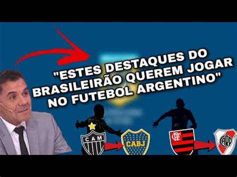 Jornalista Argentino Afirma Que Destaques Do Brasileir O Querem Jogar