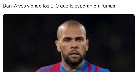 Así Fueron Los Memes Sobre La Reacción De Dani Alves Viendo El Pumas Contra Pachuca Infobae