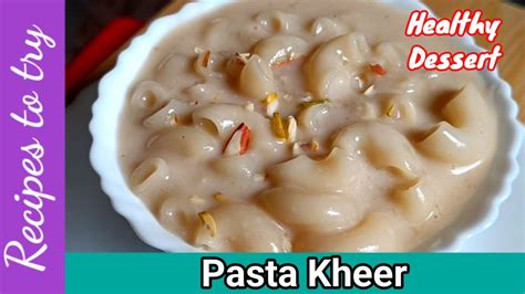 Healthy Macaroni Kheer Recipe Sweet Pasta Recipe How To Make Pasta