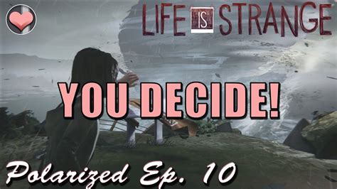 Re Uploaded You Decide The Outcome Life Is Strange Polarized Ep