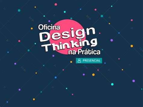 Oficina Design Thinking Na Pr Tica Ejef