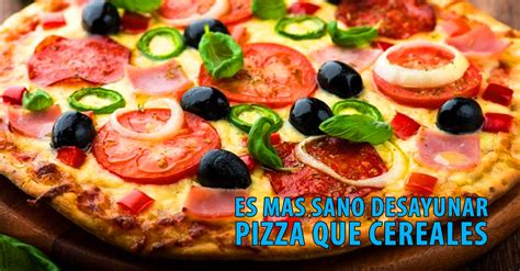 Es Mas Sano Desayunar Pizza Que Cereales