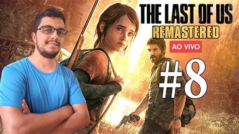 THE LAST OF US REMASTERED JOGANDO PELA 1ª VEZ I PARTE 8 AO VIVO