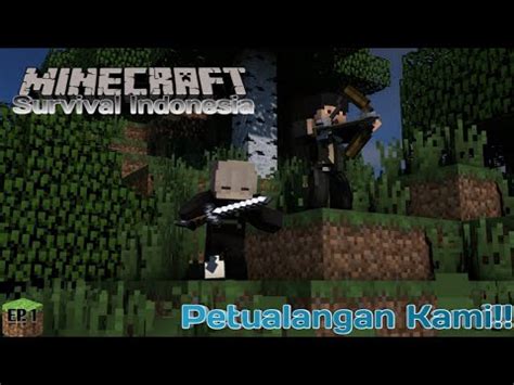 Awal Yang Seru Dan Menyenangkan Minecraft Survival Indonesia Ep