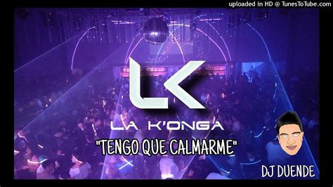 La Konga Tengo Que Calmarme Remix Dj Duende Youtube