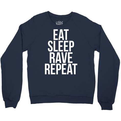 Custom Eat Sleep Rave Repeat Crewneck Sweatshirt By Apuy Artistshot