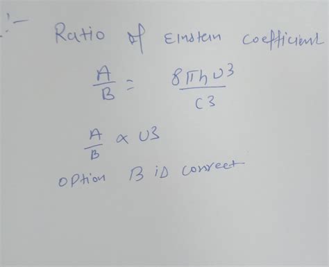 37 The Ratio Of Einstein Coefficients A And B For Laser Is