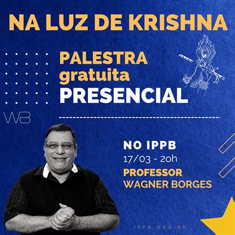 Palestra Gratuita No IPPB Tema Na Luz De Krishna Instituto De