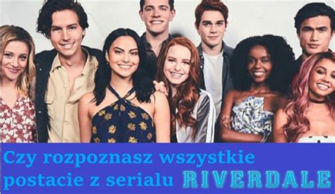 Czy Rozpoznasz Wszystkie Postacie Z Serialu Riverdale Samequizy