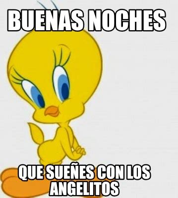 Meme Creator Funny Buenas Noches Que Sue Es Con Los Angelitos Meme