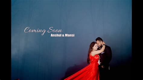 Best Prewedding Coming Soon Anshul Mansi Best Prewedding In