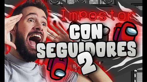 El Mejor Impostor Among Us Con Seguidores Youtube