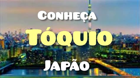 TOKYO JAPAN TÓQUIO JAPÃO Conheça a cidade maior população