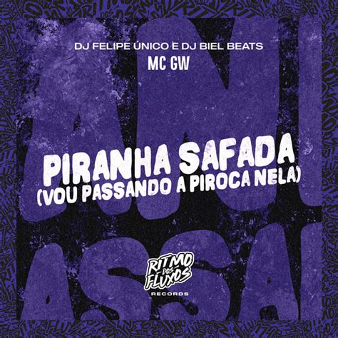 Piranha Safada Vou Passando a Piroca Nela música e letra de Mc Gw