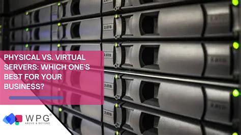 Physical Vs Virtual Servers Which One S Best For Your Business Wpg