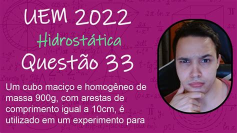 UEM 2022 Um cubo maciço e homogêneo de massa 900g arestas de