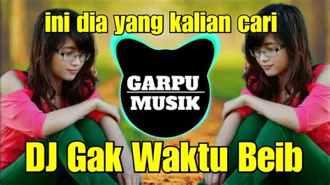 Dj Gak Ada Waktu Beib Remix Viral Tiktok Full Bass Garpu Musik