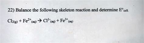 SOLVED 22 Balance The Following Skeleton Reaction And Determine E