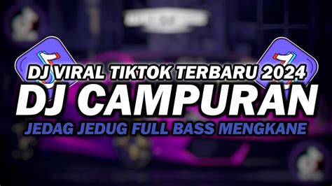 Dj Campuran Tiktok Viral Jedag Jedug Full Bass Dj Terbaru