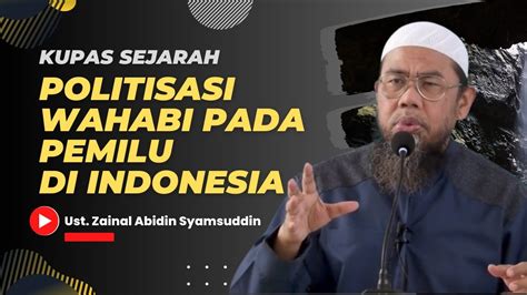 POLITISASI WAHABI Pada PEMILU DI INDONESIA Kupas Sejarah Ust Zainal