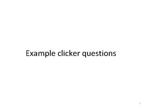 Example Clicker Questions 1 Clicker Question A Ball