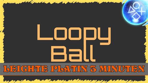 LOOPY BALL Super Leichte Platin in 3 Minuten Trophäen