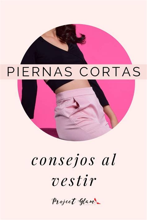 Piernas Cortas Consejos Al Vestir — Project Glam Piernas Cortas Piernas Torso Largo