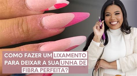 COMO FAZER UM LIXAMENTO QUE DEIXE A UNHA DE FIBRA PERFEITA YouTube